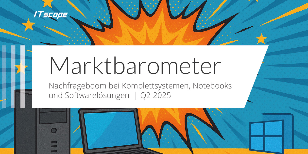 ITscope Marktbarometer Q2/2025: Nachfrageboom bei Komplettsystemen, Notebooks und Softwarelösungen