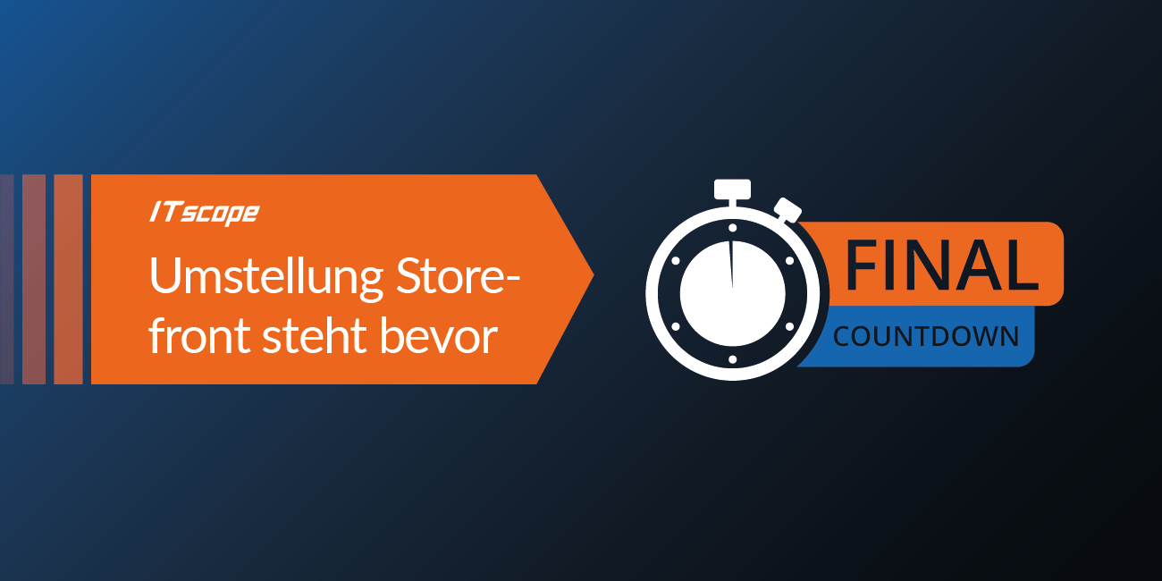 Grafik mit orangefarbenem Pfeil links mit der Aufschrift "Umstellung Store-front steht bevor". Rechts daneben eine Stoppuhr und der Text "FINAL COUNTDOWN" in Orange und Blau.