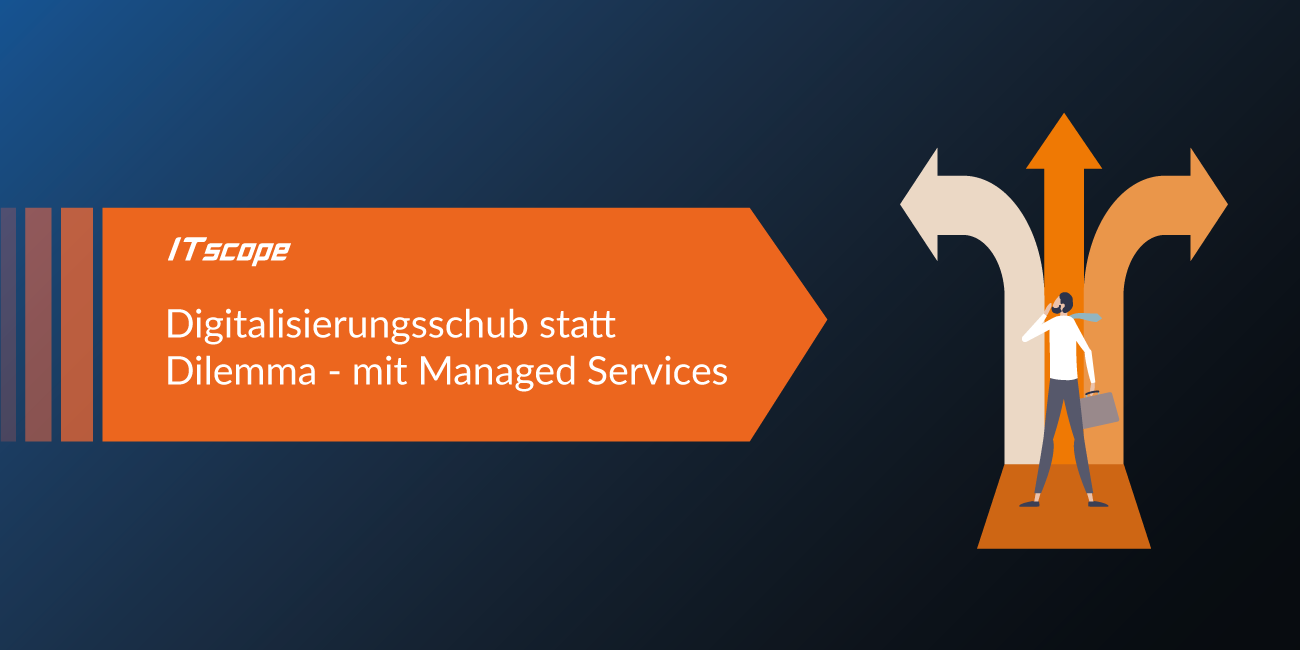 Grafik mit ITscope-Logo und Text: ‚Digitalisierungsschub statt Dilemma – mit Managed Services‘. Rechts eine Illustration einer Person vor drei Pfeilen, die in unterschiedliche Richtungen zeigen.