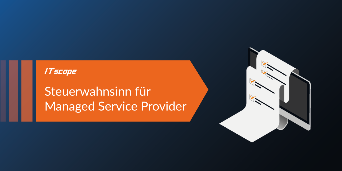 Orangefarbener Pfeil mit Text ‚Steuerwahnsinn für Managed Service Provider‘ neben einem Monitor mit Checklisten.