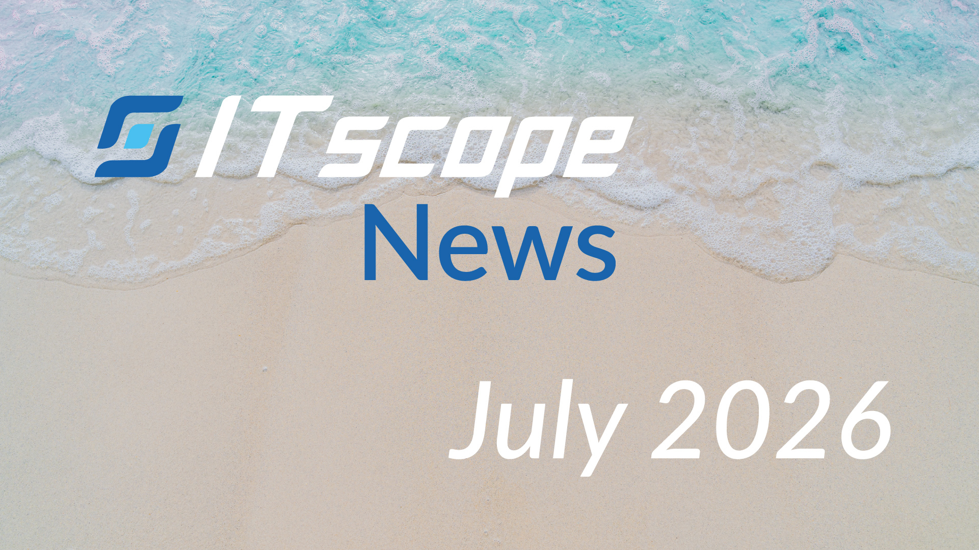 ITscope-Newsletter-LinkedIn-Juli26_en ITscope News Juli 2026 Beach